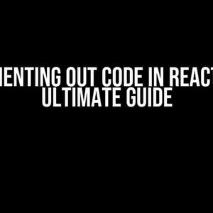 Commenting Out Code in React: The Ultimate Guide