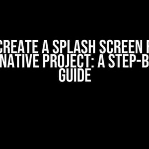 How to Create a Splash Screen for Your React Native Project: A Step-by-Step Guide