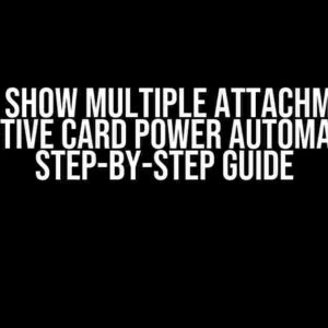 How to Show Multiple Attachments in Adaptive Card Power Automate: A Step-by-Step Guide