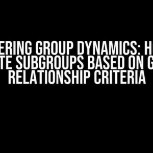 Mastering Group Dynamics: How to Create Subgroups Based on Group Relationship Criteria