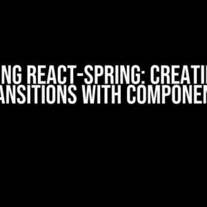 Mastering React-Spring: Creating Basic Transitions with Components