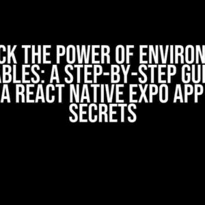 Unlock the Power of Environment Variables: A Step-by-Step Guide to Building a React Native Expo App with EAS Secrets